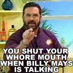 Billy Mays Shut Your Whore Mouth.jpg