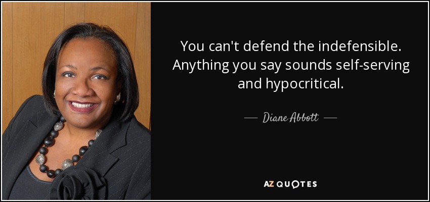 quote-you-can-t-defend-the-indefensible-anything-you-say-sounds-self-serving-and-hypocritical-diane-abbott-0-2-39.jpg