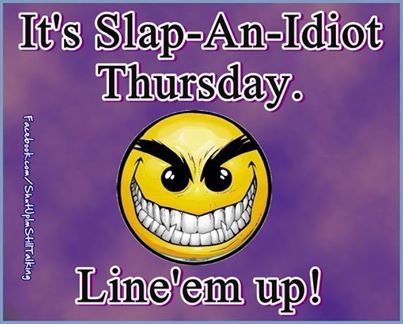90966-Slap-An-Idiot-Thursday.jpg