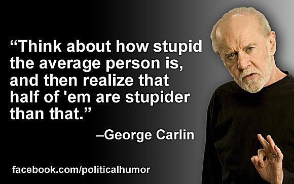 carlin-stupid-average-person-58b8d8f53df78c353c2339c2.jpg
