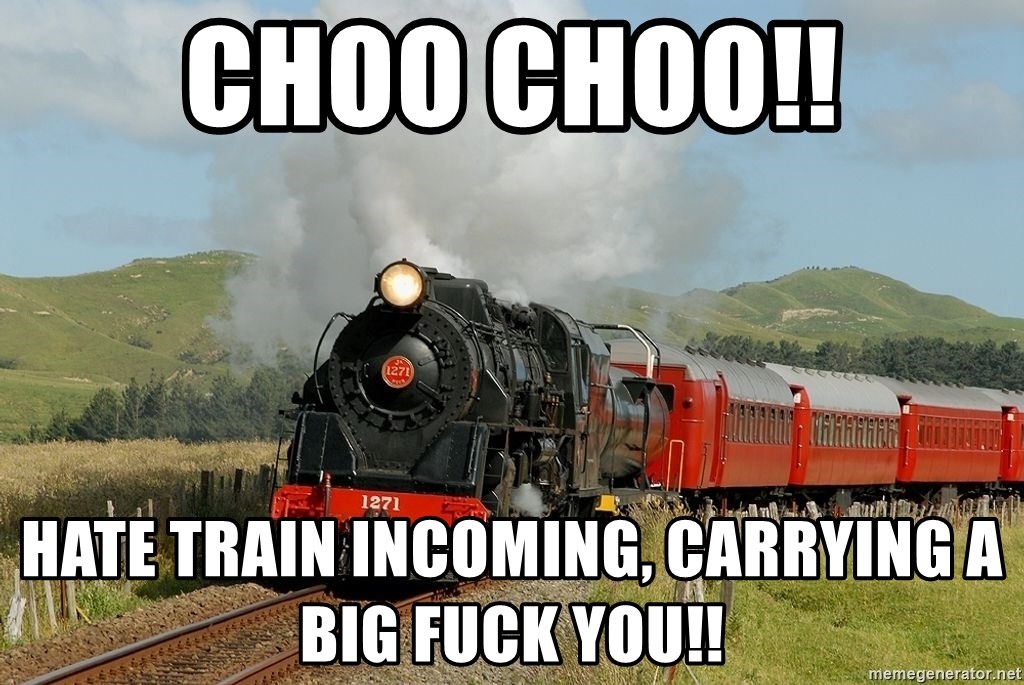 choo-choo-hate-train-incoming-carrying-a-big-fuck-you.jpg