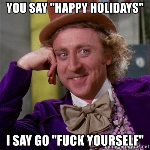 you-say-happy-holidays-i-say-go-fuck-yourself.jpg
