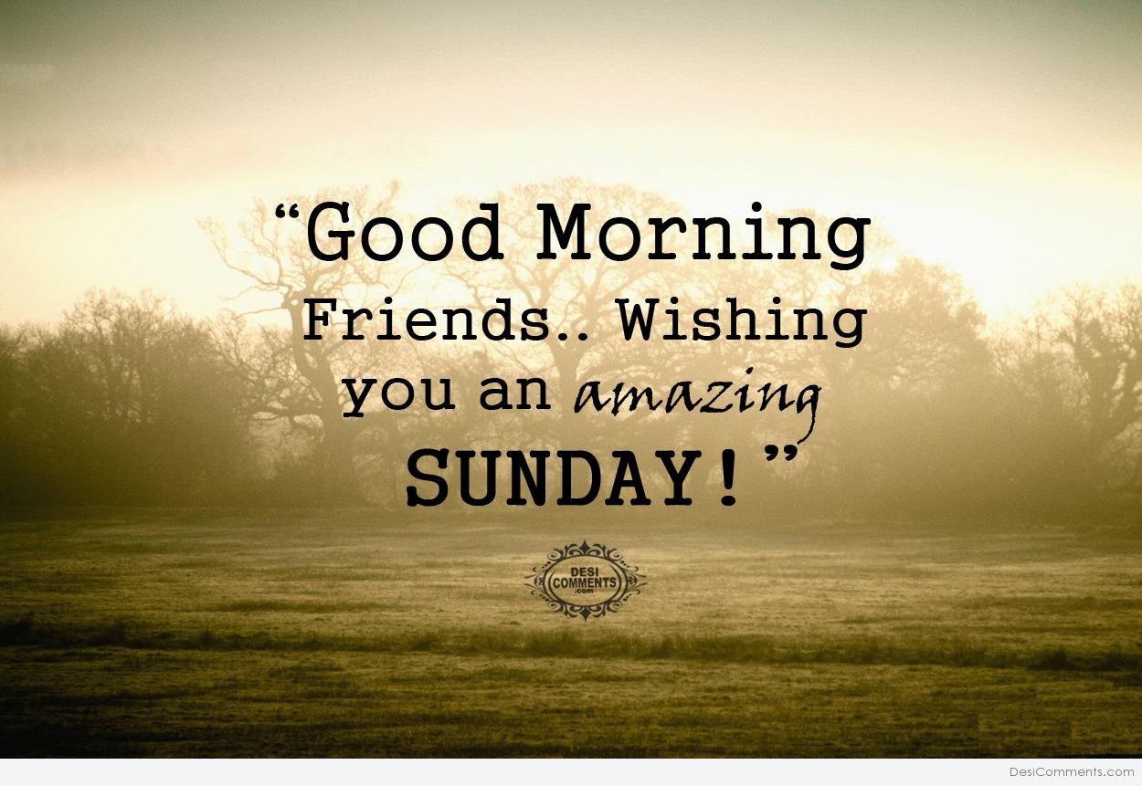 Good-Morning-Friends-Wishing-You-An-Amazing-Sunday.jpg