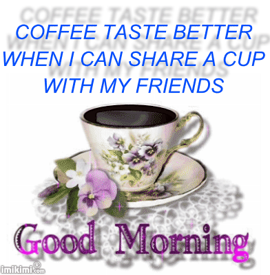 106769-Coffee-Tastes-Better-When-I-Can-Share-A-Cup-With-My-Friends.gif